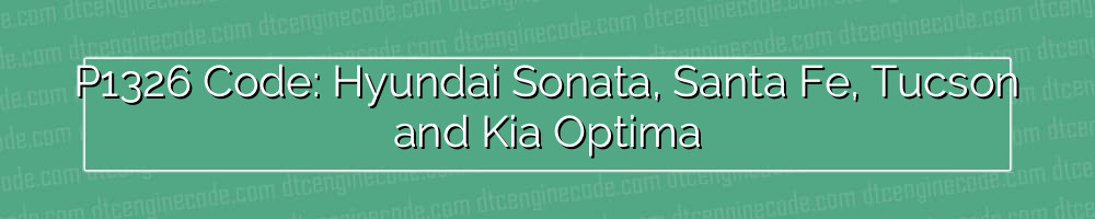 p1326 code: hyundai sonata, santa fe, tucson and kia optima