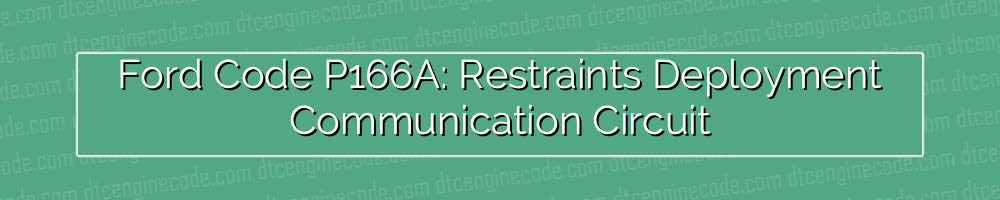ford code p166a: restraints deployment communication circuit