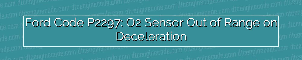 ford code p2297: o2 sensor out of range on deceleration